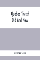 Quebec 'Twixt Old And New 9354414583 Book Cover
