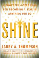 Shine: A Powerful 4-Step Plan for Becoming a Star in Anything You Do 0071469001 Book Cover
