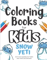 Coloring Books For Kids Snow Yeti With Fun Coloring Patterns And Shape Backgrounds: Coloring Book with Fun Creative and Imagination Inspiring Designs for Kids and Adults of All Ages. Great for Mindful B084DH3Y9C Book Cover
