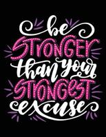 Be Stronger than Your Strongest Excuse: Motivation and Inspiration Journal Coloring Book for Adutls, Men, Women, Boy and Girl ( Daily Notebook, Diary) 1978099940 Book Cover