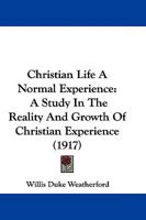 Christian Life, a Normal Experience: A Study in the Reality and Growth of Christian Experience 1104633027 Book Cover