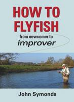How to Flyfish: From Newcomer to Improver 1906122636 Book Cover