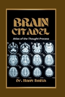 BRAIN CITADEL: Atlas of the Thought Process B0F28S9N7K Book Cover