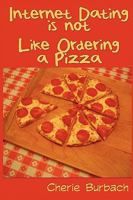 Internet Dating Is Not Like Ordering a Pizza 0978974751 Book Cover