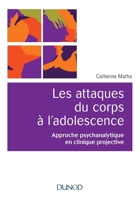 Les attaques du corps à l'adolescence - Approche psychanalytique en clinique projective: Approche psychanalytique en clinique projective (French Edition) 2100777637 Book Cover