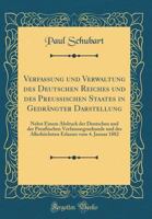 Verfassung Und Verwaltung Des Deutschen Reiches Und Des Preu�ischen Staates in Gedr�ngter Darstellung: Nebst Einem Abdruck Der Deutschen Und Der Preu�ischen Verfassungsurkunde Und Des Allerh�chsten Er 0666309132 Book Cover
