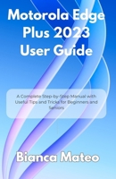 Motorola Edge Plus 2023 User Guide: A Complete Step-by-Step Manual with Useful Tips and Tricks for Beginners and Seniors B0FG13GLFP Book Cover
