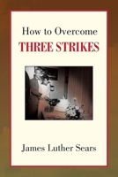 How to Overcome Three Strikes 1436362792 Book Cover