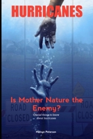HURRICANES: Is Mother Nature the Enemy? Crucial things to know about hurricanes B0BJYSTP7Q Book Cover
