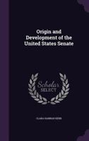 The Origin and Development of the United States Senate 1016247109 Book Cover