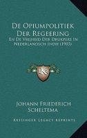 De Opiumpolitiek Der Regeering: En De Vrijheid Der Drukpers In Nederlandsch Indie (1903) 1167512693 Book Cover