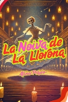 La Novia de la Llorona: Un Romance Prohibido - La Dama del Río: Pasión y Misterio en la Nueva España: Susurros de Amor en la Oscuridad: La Verdadera Historia de La Llorona (Spanish Edition) B0F26B49Q7 Book Cover