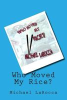 Who Moved My Rice? 1477469036 Book Cover