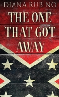 The One That Got Away: John Surratt, the conspirator in John Wilkes Booth's plot to assassinate President Lincoln 4824112664 Book Cover