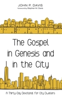 The Gospel in Genesis and in the City: A Thirty-Day Devotional for City Dwellers 1725262150 Book Cover