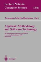 Algebraic Methodology and Software Technology: 7th International Conference, AMAST'98, Amazonia, Brazil, January 4-8, 1999, Proceedings (Lecture Notes in Computer Science) 3540654623 Book Cover
