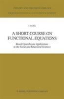 A Short Course on Functional Equations: Based Upon Recent Applications to the Social and Behavioral Sciences (Theory and Decision Library B) 902772377X Book Cover