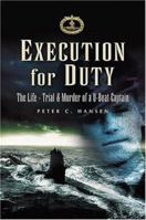 Execution for Duty: The Life, Trial and Murder of a U Boat Captain 1844153223 Book Cover