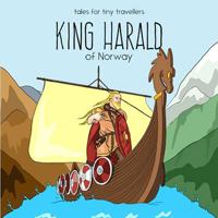 King Harald of Norway (Tales for Tiny Travellers) 0648148211 Book Cover