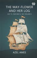 The May-Flower And Her Log July 15, 1620-May 6, 1621 Volume 6 9374837870 Book Cover