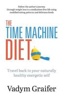 The Time Machine Diet: Travel Back to Your Naturally Healthy Energetic Self 0973779675 Book Cover