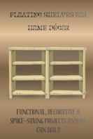 FLOATING SHELVES FOR HOME DÉCOR: Functional, Decorative & Space-Saving Projects Anyone Can Build B0G4H16457 Book Cover