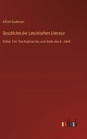 Geschichte der Lateinischen Literatur: Dritter Teil: Von Hadrian bis zum Ende des 6. Jahrh. 3368659340 Book Cover