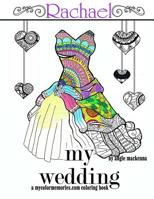 my wedding Rachael: Adult Coloring Book, Personalized Gifts, Engagement Gifts, and Wedding Gifts 1530642698 Book Cover