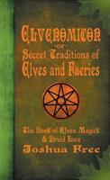 Elvenomicon -or- Secret Traditions of Elves and Faeries: The Book of Elven Magick & Druid Lore 0578546205 Book Cover