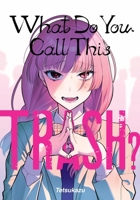 What Do You Call This Trash? B0F3WT5BKC Book Cover