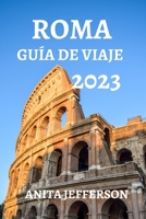ROMA GUÍA DE VIAJE 2023: COSAS QUE SABER, VER Y HACER EN ROMA B0C2RF57VX Book Cover