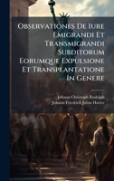 Observationes De Iure Emigrandi Et Transmigrandi Subditorum Eorumque Expulsione Et Transplantatione In Genere... 1276643977 Book Cover