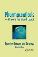Pharmaceuticals-Where's the Brand Logic?: Branding Lessons and Strategy 0789032597 Book Cover