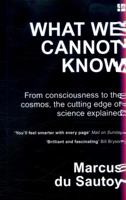What We Cannot Know: Explorations at the Edge of Knowledge 0735221820 Book Cover