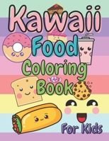 Kawaii Food Coloring Book For Kids: For Teens Toddlers Girls and Boys Ages 4-6 6-8 And Up| Fun & Too Sweet To Eat Color Pages With Pastel Foods Designs| Cute Relaxation Gift For Friend and Fammily. B093CMCB4Q Book Cover