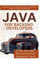 Java for Backend Developers: Modern Java Programming with Spring Boot and Microservices B0F9Z21HV9 Book Cover