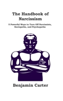 The Handbook of Narcissism: 5 Powerful Ways to Turn Off Narcissists, Sociopaths, and Psychopaths 1806151464 Book Cover