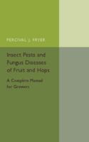 Insect Pests and Fungus Diseases of Fruit and Hops: A Complete Manual for Growers... - Primary Source Edition 1107544556 Book Cover