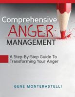 Comprehensive Anger Management: Step By Step Guide To Transforming Your Anger 0615777023 Book Cover