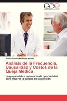 Analisis de La Frecuencia, Causalidad y Costos de La Queja Medica 3847367943 Book Cover