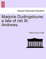 Marjorie Dudingstoune: a tale of old St. Andrews. 1241106533 Book Cover