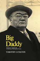 Big Daddy: Frederick G. Gardiner and the building of Metropolitan Toronto 1442639296 Book Cover