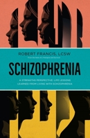 Schizophrenia: A Strengths Perspective; Life Lessons Learned from Living with Schizophrenia 1953027288 Book Cover