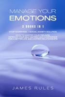 Manage Your Emotions: 2 Books in 1: Stop Worrying + Social Anxiety Solution. How to Master your Feeling Improve your Self-Esteem and Confidence for a Better Life and Happier Relationships B08R7WG2LR Book Cover