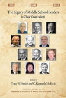The Legacy of Middle School Leaders: In Their Own Words 1617354724 Book Cover