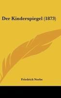 Der Kinderspiegel (1873) 1160437718 Book Cover