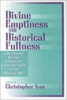 Divine Emptiness and Historical Fullness: A Buddhist-Jewish-Christian Conversation With Masao Abe 1563381222 Book Cover