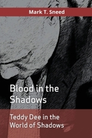 Teddy Dee in the World of Shadows: Blood in the Shadows 0578502097 Book Cover