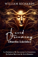 Lucid Dreaming (Sueño Lúcido): La experiencia de alcanzar la conciencia de soñar mientras se está dormido B08ZB6SB1V Book Cover