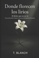 Donde florecen los lirios: El dolor que no se ve (Spanish Edition) B0GL9B21L6 Book Cover